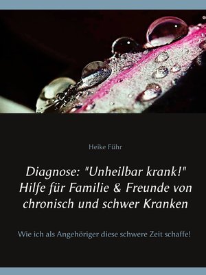 cover image of Diagnose--"Unheilbar krank!" Hilfe für Familie & Freunde von chronisch und schwer Kranken